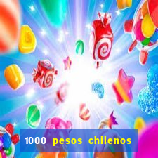 1000 pesos chilenos em reais